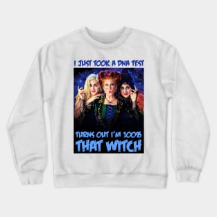 I Took A DNA Test Turns Out I'm 100% That Witch Crewneck Sweatshirt